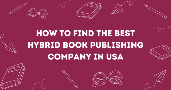 How to Find the best Hybrid book Publishing company in USA